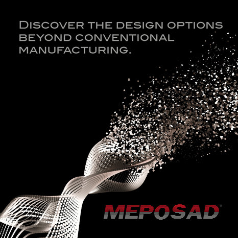 MEPOSAD Discover the design possibilities beyond conventional manufacturing.